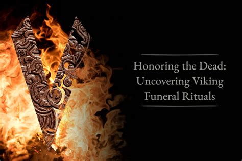 Honoring The Dead: Uncovering Viking Funeral Rituals - Viking Style