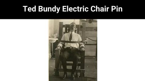 Ted Bundy Electric Chair Pin {2022} Get Full Details News Here!Nice Working Day