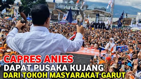 CAPRES ANIES DAPAT PUSAKA KUJANG SAAT KAMPANYE DI GARUT YouTube