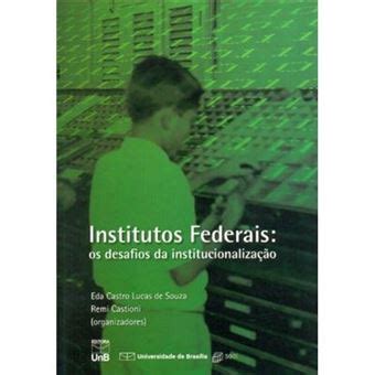 Institutos Federais Os Desafios Da Institucionalização Eda Castro