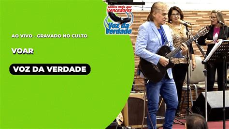 Voar Ao Vivo Voz Da Verdade Culto Youtube