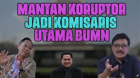 Mantan Koruptor Jadi Komisaris Utama Bumn Youtube