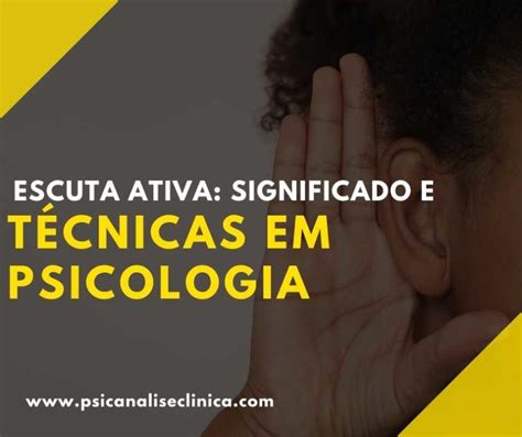 Escuta Ativa Significado E T Cnicas Em Psicologia Psican Lise Cl Nica