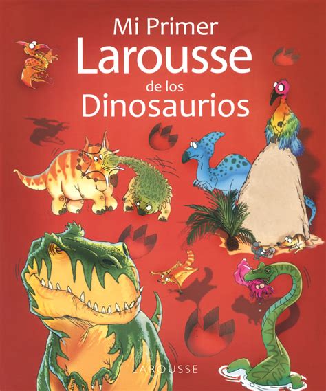 Mi Primer Larousse De Los Dinosaurios Aique Grupo Editor S A