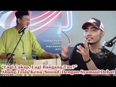 Abang Tesla Kena Sound Dengan Ustaz Syamsul Debat Youtube