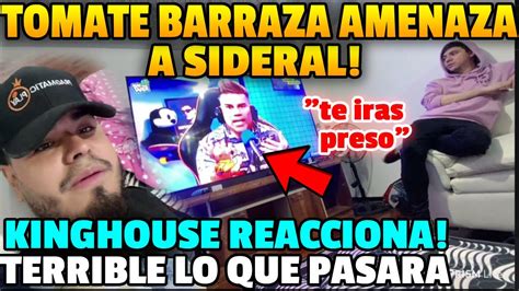 TERRIBLETOMATE BARRAZA AMENAZA A SIDERAL KINGHOUSE REACCIONA