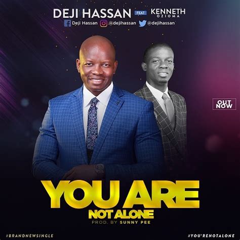 [download And Lyrics] You Are Not Alone Deji Hassan Ft Kenneth Ozioma