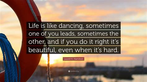 Laurell K Hamilton Quote Life Is Like Dancing Sometimes One Of You