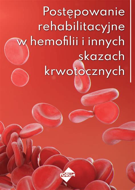 Postępowanie rehabilitacyjne w hemofilii i innych skazach krwotocznych