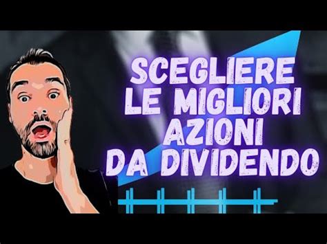 Come SCEGLIERE Le MIGLIORI AZIONI Da DIVIDENDO YouTube