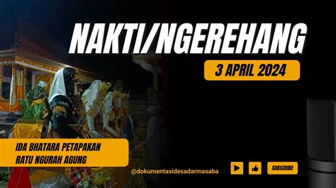 Nakti Ngerehang Ida Bhatara Petapakan Ratu Ngurah Agung 3 April 2024