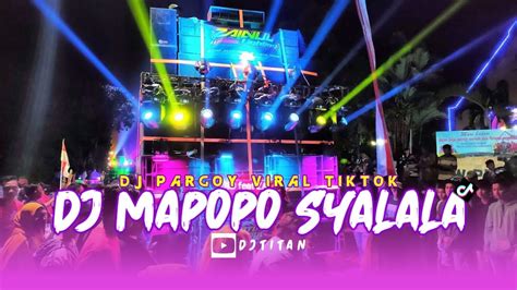 Dj Mapopo Syalala Full Bass Terbaru Dj Pargoy Viral Tiktok Youtube