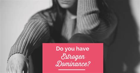 Estrogen Dominance As Hormonal Imbalance In Women