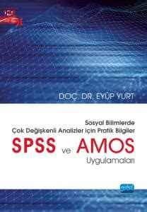 SOSYAL BİLİMLERDE ÇOK DEĞİŞKENLİ ANALİZLER İÇİN PRATİK BİLGİLER SPSS