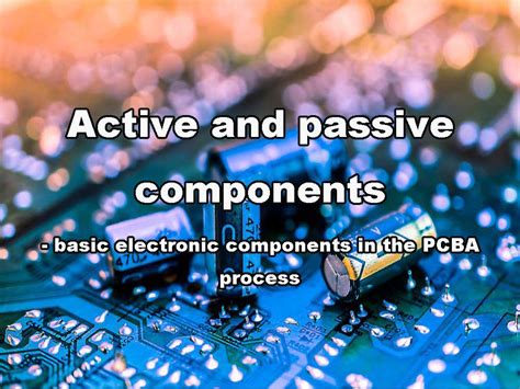 Active and passive components - basic electronic components in the PCBA process