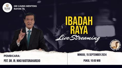 Minggu 15 September 2024 Ibadah Raya GBI Ujung Menteng Pdt Dr