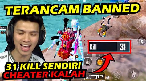 GW LANGSUNG TERANCAM BANNED 10 TAHUN 31 KILL SENDIRI CHEATER PUN