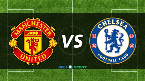 Man United, Chelsea renew rivalry - Goli Sports