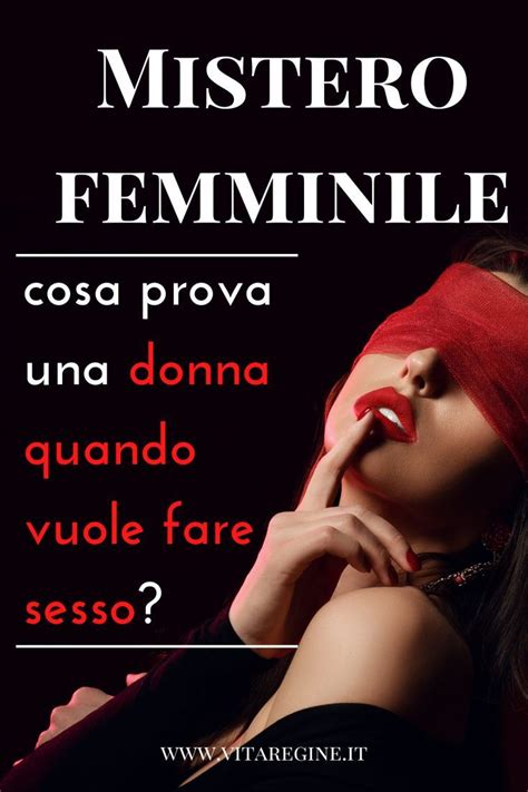 Mistero Femminile Cosa Prova Una Donna Quando Vuole Fare Sesso Artofit