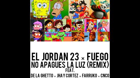 El Jordan Fuego No Apagues La Luz Remix Ft De La Ghetto Jhay