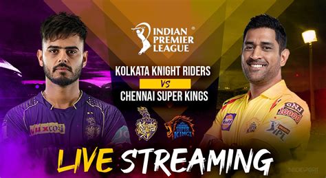 Kkr Vs Csk Live Streaming Top Ways To Watch Kolkata Knight Riders Vs