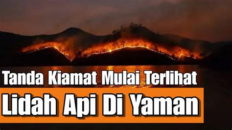 Munculnya Api Dari Yaman Akan Giring Manusia Ke Syam Tanda Tanda