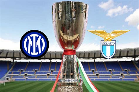 Supercoppa Italiana Preview And Broadcast Details For Inter Vs Lazio