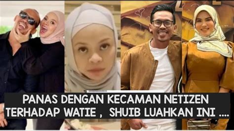 SELEPAS SHUIB PANAS DENGAN KECAMAN NETIZEN TERHADAP WATIE LIHAT SHUIB