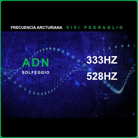 ADN Solfeggio 333HZ 528HZ Frecuencia Arcturiana Vivi Pedraglio