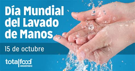 15 De Octubre Día Mundial Del Lavado De Manos Totalfood