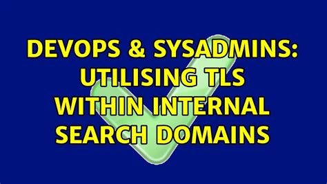 DevOps SysAdmins Utilising TLS Within Internal Search Domains YouTube