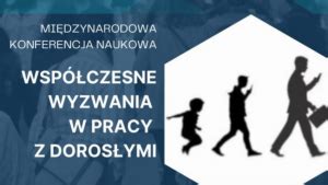 Mi Dzynarodowa Konferencja Naukowa Wsp Czesne Wyzwania W Pracy Z