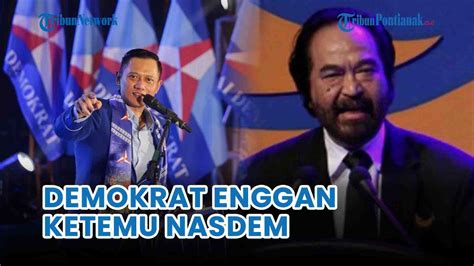 Sudah Selesai Demokrat Enggan Bertemu NasDem Untuk Pamit Dari Koalisi