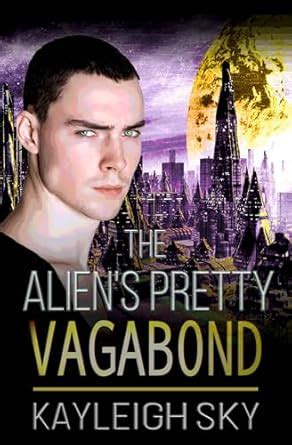 The Alien S Pretty Vagabond Gay Scifi M M Mpreg Romance Kindle Edition By Sky Kayleigh
