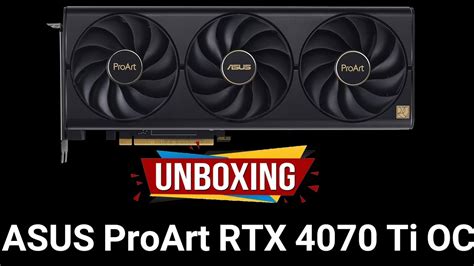 Unboxing ASUS ProArt GeForce RTX 4070 Ti 12GB GDDR6X YouTube