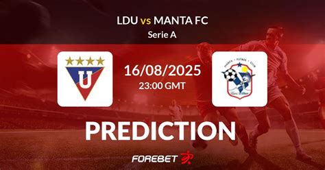 Classificações De Manta Fc X Ldu Quito - LDU vs Manta FC Prediction, Stats, H2H - 17 Aug 2025