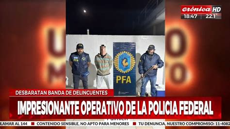 Impresionante Operativo De La Polic A Federal Desbaratan Banda De