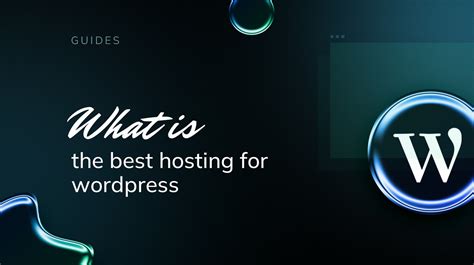 What Is The Best Hosting For Wordpress Top Options For Every Need 10web