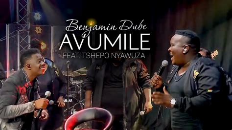 Benjamin Dube Ft Tshepo Nyawuza Avumile Official Music Video YouTube