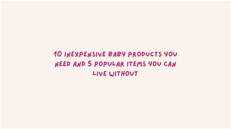 10 INEXPENSIVE BABY PRODUCTS YOU NEED Plus 5 POPULAR BABY ITEMS YOU CAN