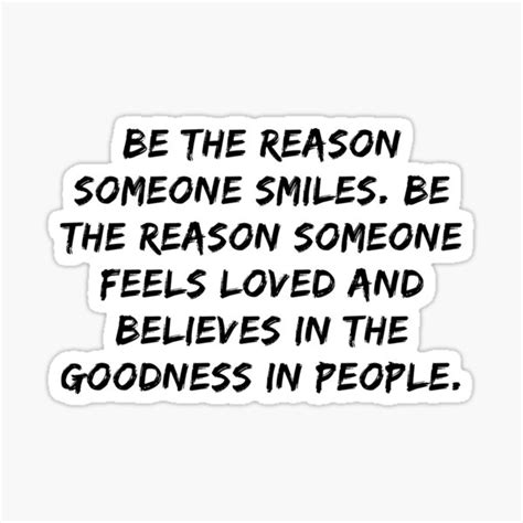 Be The Reason Someone Smiles Be The Reason Someone Feels Loved And