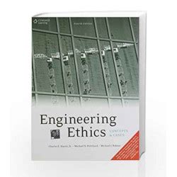 Engineering Ethics Concepts And Cases Concepts Cases By Charles E