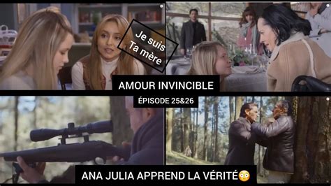 AMOUR INVINCIBLE ÉPISODE 25 ET 26 ANA JULIA APPREND LA VÉRITÉ YouTube