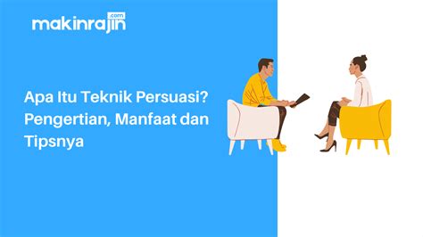 Apa Itu Teknik Persuasi Pengertian Manfaat Dan Tipsnya