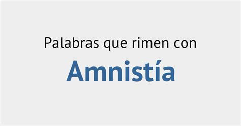 Rimas con amnistía Diccionario de la Rima