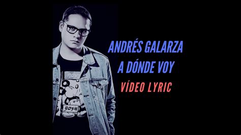 Andr S Galarza A Donde Voy V Deo Lyric Youtube