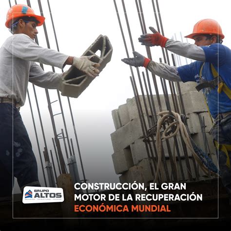 Construcci N El Gran Motor De La Recuperaci N Econ Mica Mundial