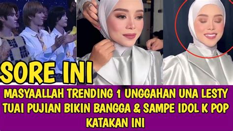 MASYAALLAH TRENDING 1 UNGGAHAN UNA LESTY TUAI PUJIAN BIKIN BANGGA