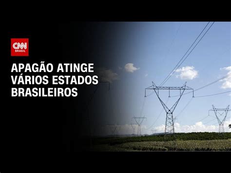 Apag O Atinge V Rios Estados E Deixa Brasileiros Sem Energia