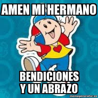 Meme Personalizado AMEN MI HERMANO BENDICIONES Y UN ABRAZO 31633910